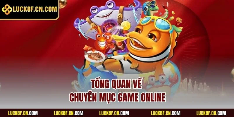 Tổng quan về chuyên mục game online